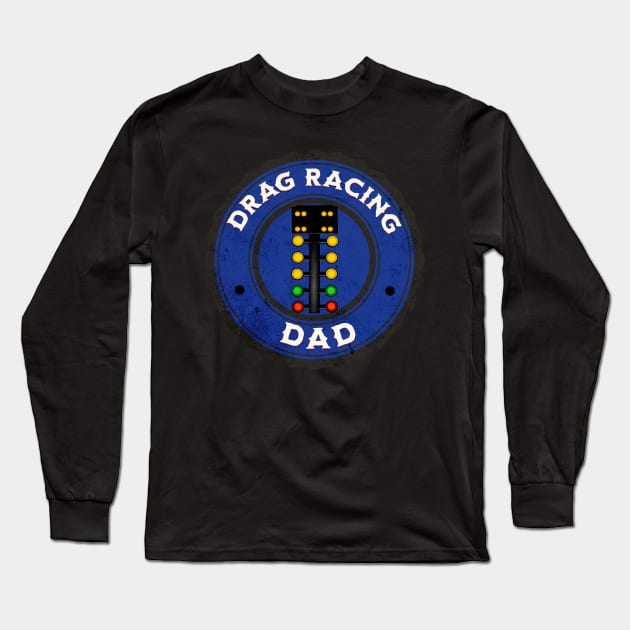 Drag Racing Dad Long Sleeve T-Shirt by Carantined Chao$